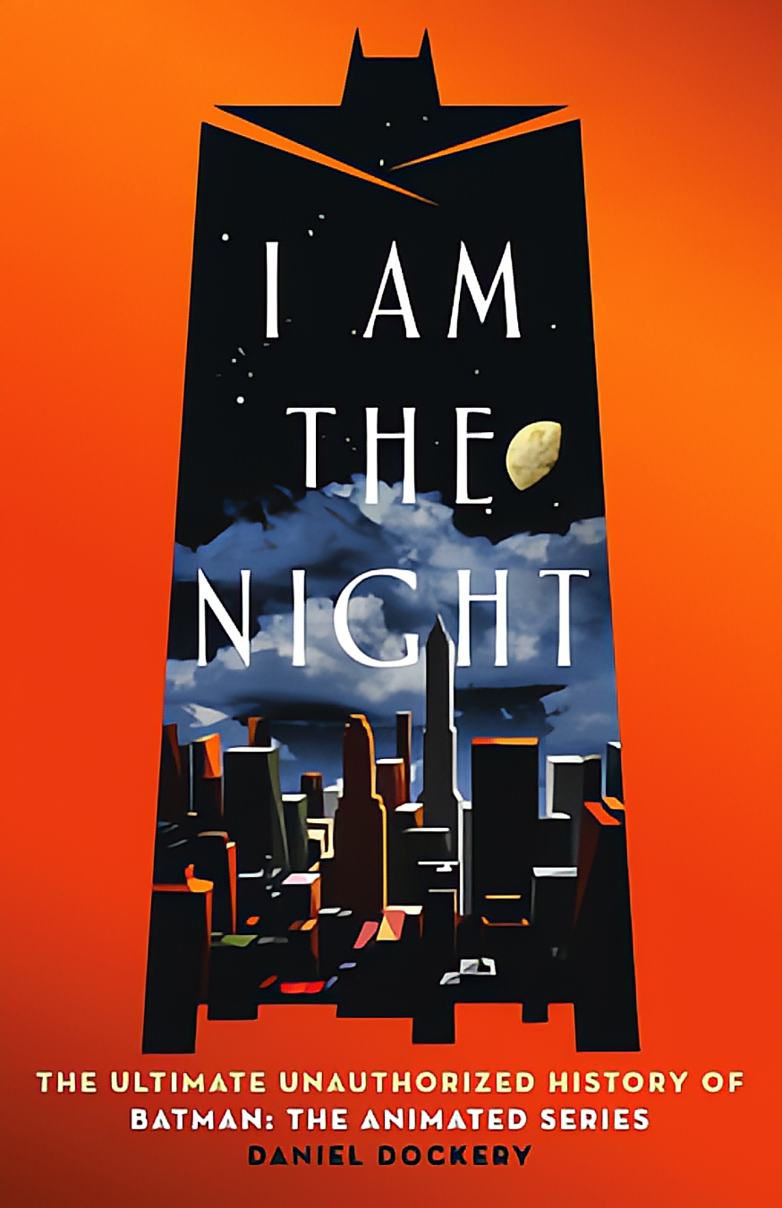 Cover of I AM THE NIGHT by Daniel Dockery, an unauthorized history of Batman: The Animated Series, reviewed by Comic Crusaders.