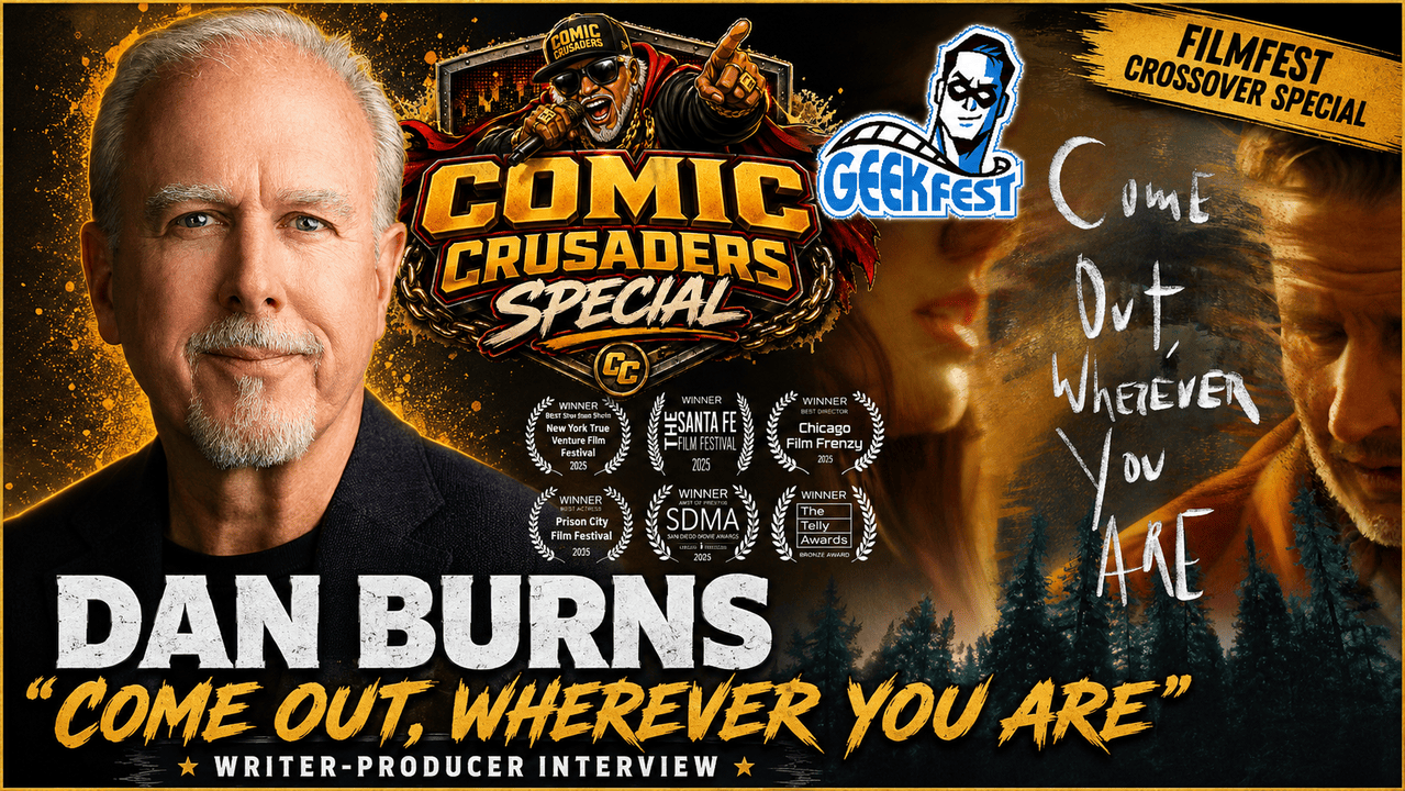 Dan Burns Come Out Wherever You Are Comic Crusaders GeekFest FilmFest interview