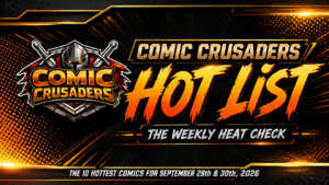 COMIC CRUSADERS HOT LIST: THE 10 HOTTEST COMICS FOR SEPTEMBER 29th & 30th, 2026
