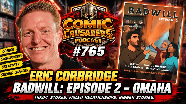 Eric Corbridge talks BadWill Episode 2 Omaha on Comic Crusaders Podcast #765