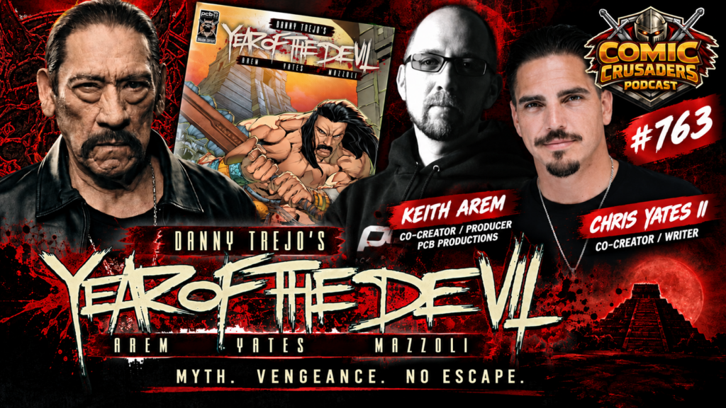 Keith Arem and Chris Yates II discuss Danny Trejo’s Year of the Devil on Comic Crusaders Podcast #763