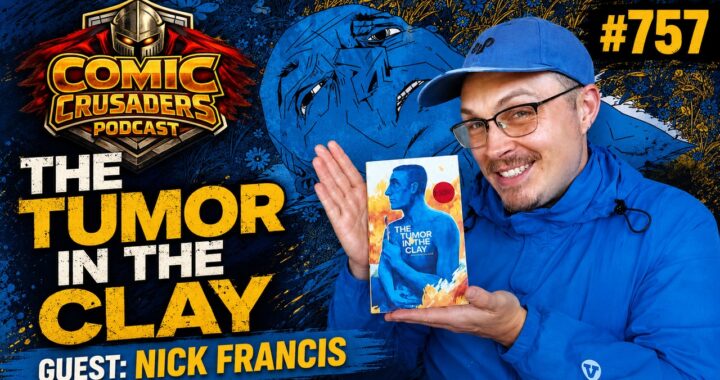 Nick Francis The Tumor in the Clay Comic Crusaders Podcast 757