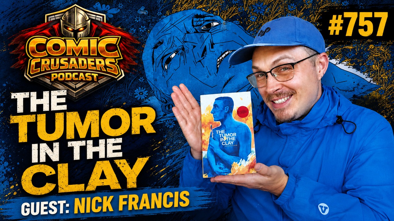 Nick Francis The Tumor in the Clay Comic Crusaders Podcast 757