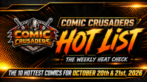 Comic Crusaders Hot List The 10 Hottest Comics for October 20th and 21st 2026