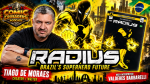 Tiago de Moraes Brings Brazil’s RADIUS Universe to a Global Audience | Comic Crusaders Podcast #781