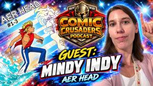 Mindy Indy Sends Surfers to Mars With AER HEAD | Comic Crusaders Podcast #774