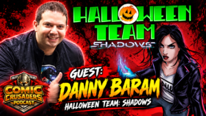 Halloween Team Is Back! Danny Baram on Shadows #2 & Indie Horror Comics | Comic Crusaders Podcast #777